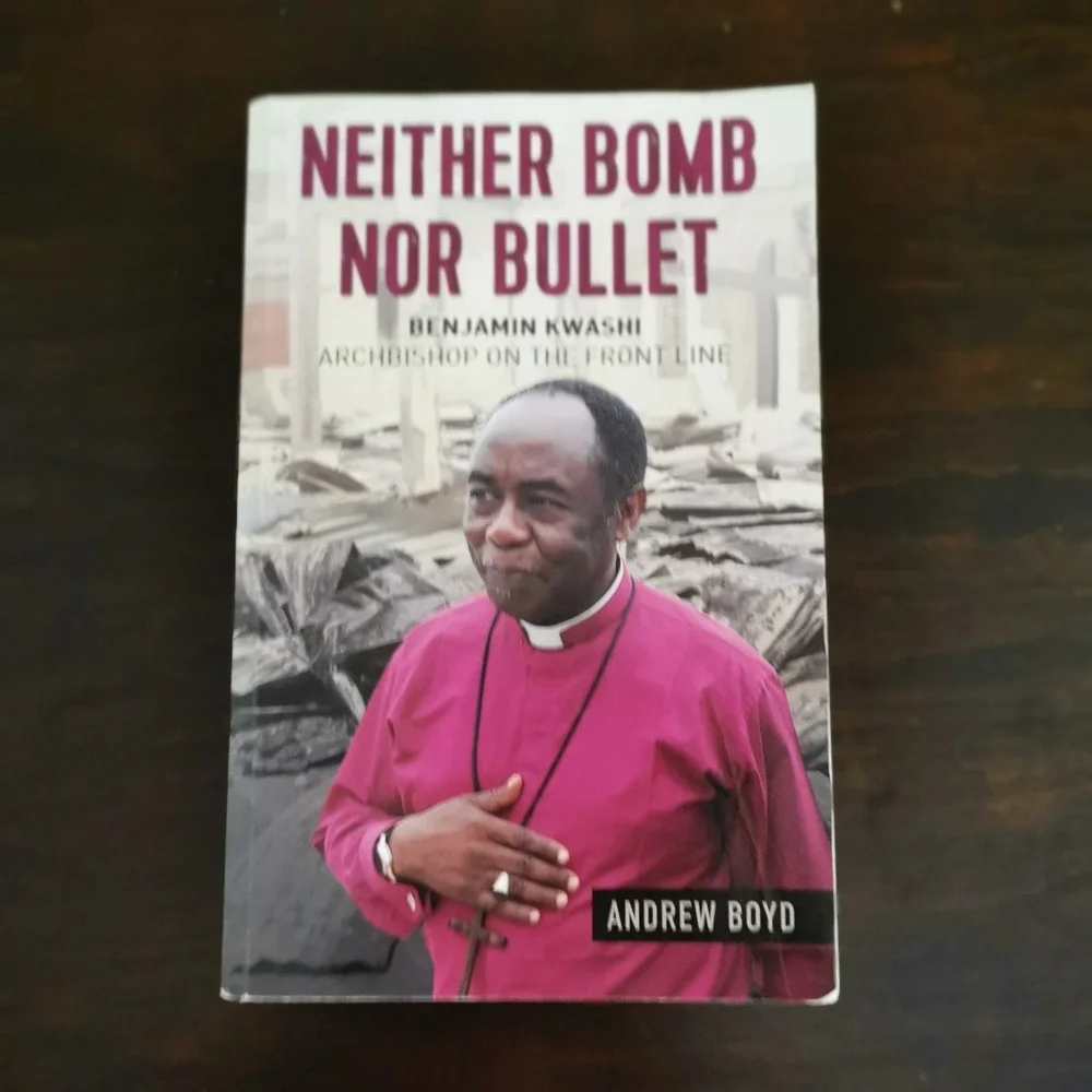 Neither Bomb Nor Bullet: Benjamin Kwashi: Archbishop on the Front Line